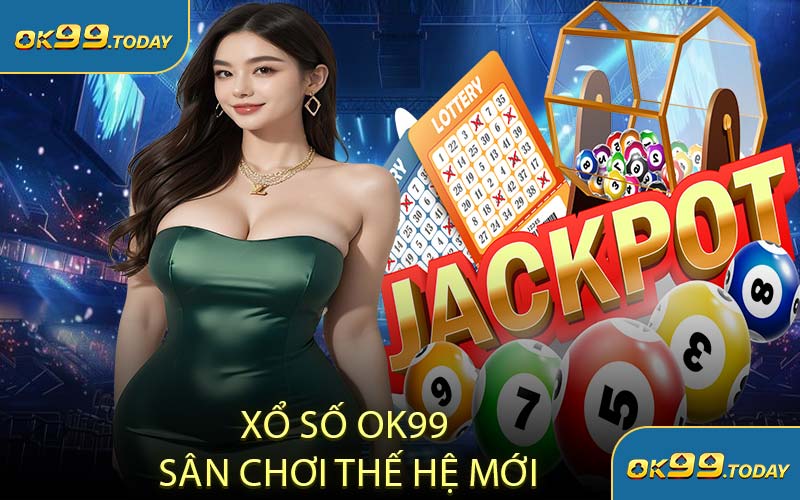 Xổ Số OK99 Sân Chơi Thế Hệ
