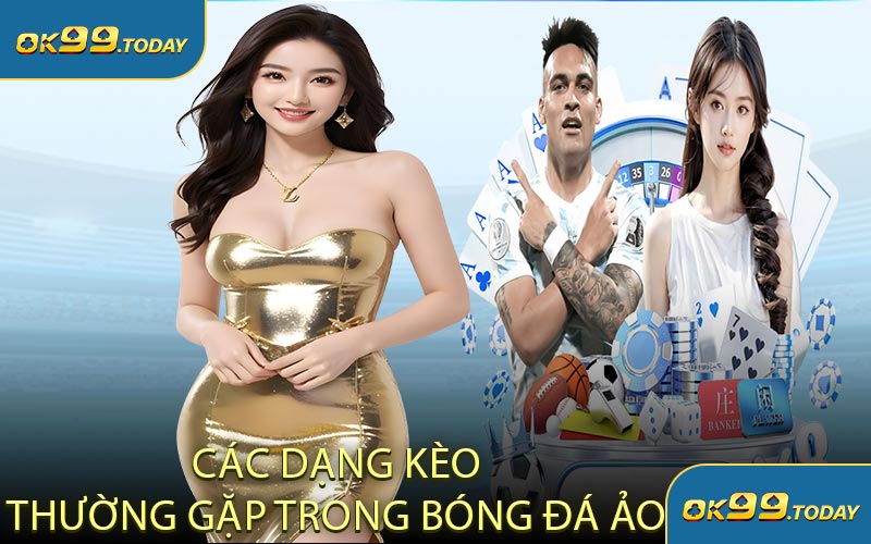Các Dạng Kèo Thường Gặp Trong Bóng Đá Ảo
