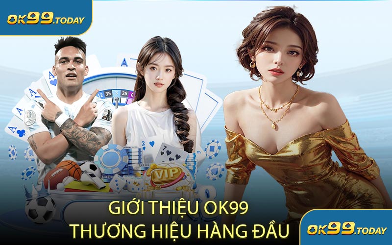 Giới Thiệu OK99 Thương Hiệu Hàng Đầu