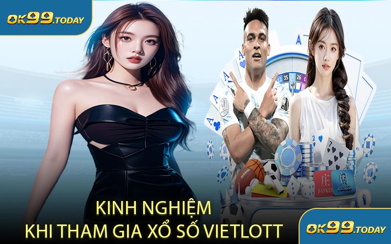 Kinh Nghiệm Khi Tham Gia Xổ Số Vietlott