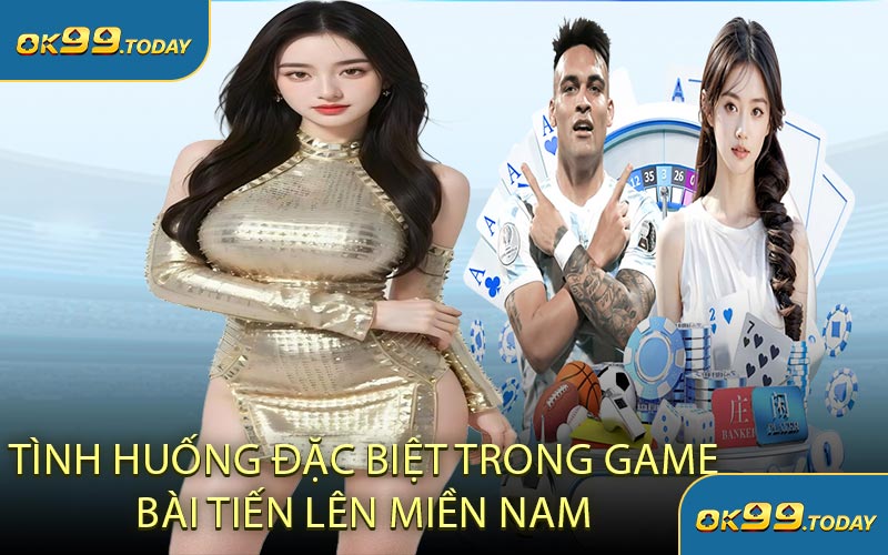 Tình Huống Đặc Biệt Trong Game Bài Tiến Lên Miền Nam