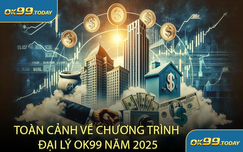 Toàn Cảnh Về Chương Trình Đại Lý OK99 Năm 2025