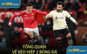 Tổng Quan Về Kèo Hiệp 2 Bóng Đá