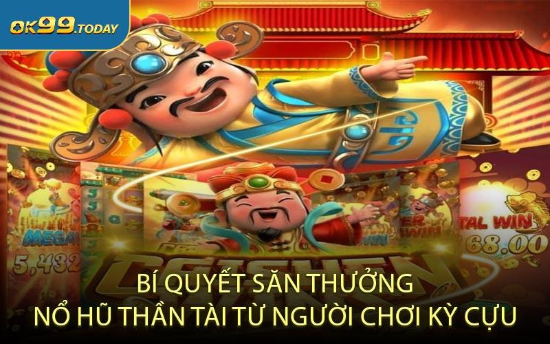 Bí quyết săn thưởng nổ hũ Thần Tài từ người chơi kỳ cựu