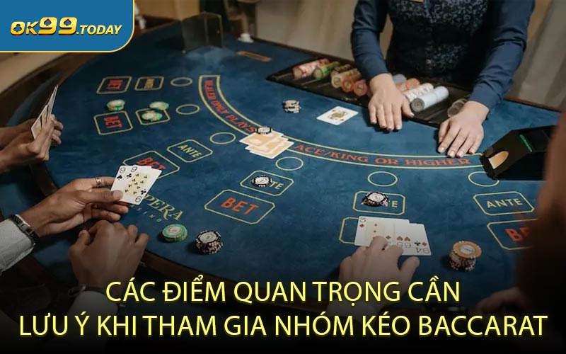 Các điểm quan trọng cần lưu ý khi tham gia nhóm kéo baccarat