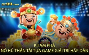 Khám phá nổ hũ Thần Tài tựa game giải trí hấp dẫn