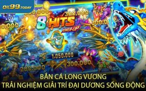 Bắn cá Long Vương - Trải nghiệm giải trí đại dương sống động