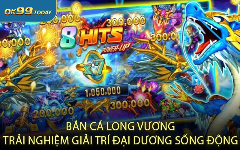 Bắn cá Long Vương - Trải nghiệm giải trí đại dương sống động
