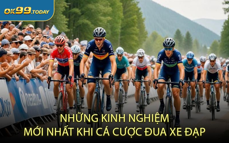 Những kinh nghiệm mới nhất khi cá cược đua xe đạp