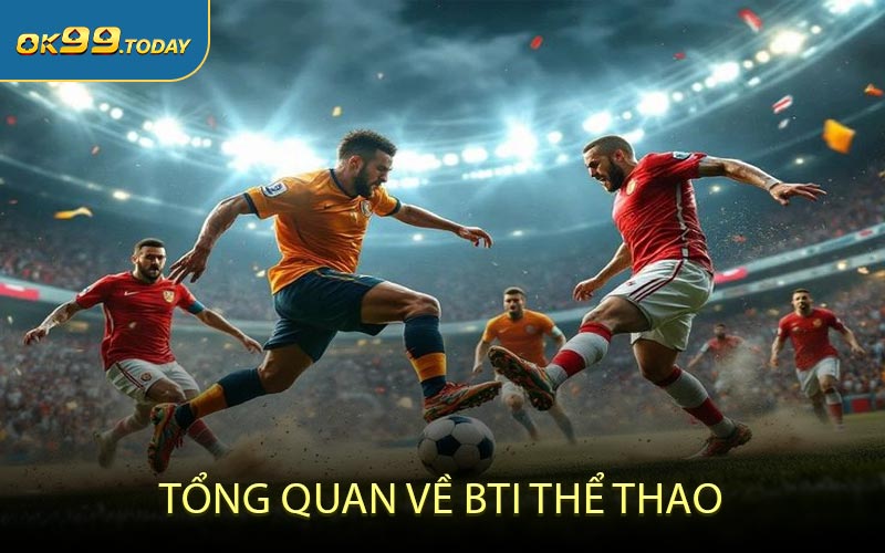 Tổng quan về BTI thể thao