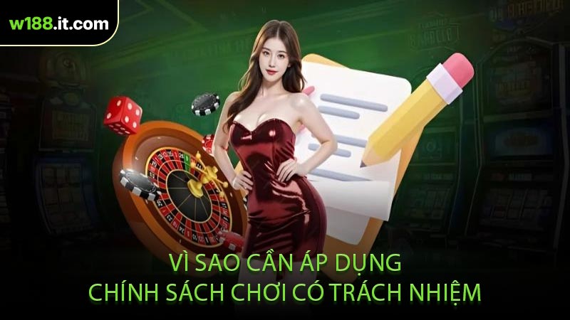 Vì Sao Cần Áp Dụng Chính Sách Chơi Có Trách Nhiệm