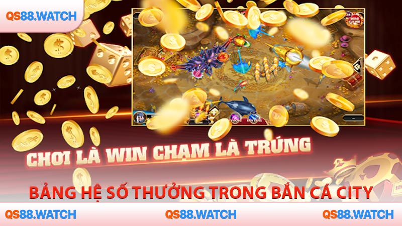 Bảng hệ số thưởng trong Bắn Cá City