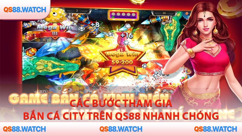 Các bước tham gia Bắn Cá City trên QS88 nhanh chóng